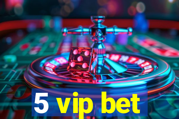 5 vip bet